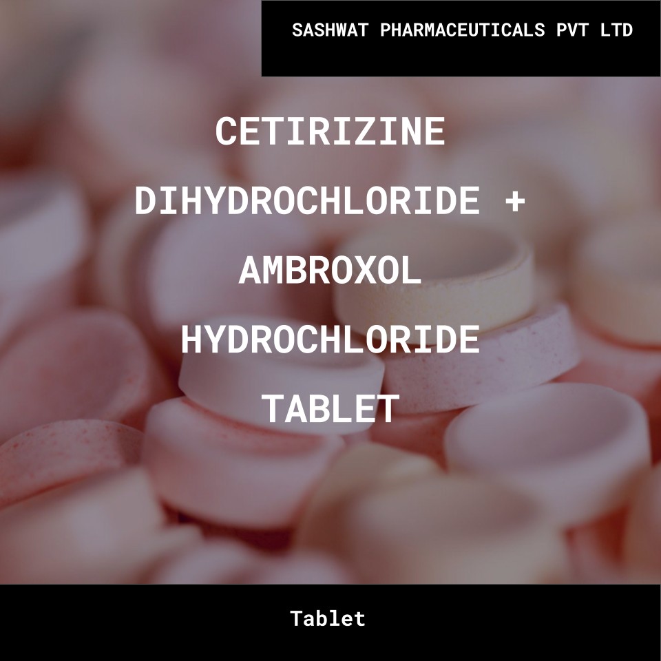 CETIRIZINE DIHYDROCHLORIDE + AMBROXOL HYDROCHLORIDE TABLET- SASHWAT PHARMACEUTICALS PVT LTD Bulk CETIRIZINE DIHYDROCHLORIDE AMBROXOL HYDROCHLORIDE TABLET SASHWAT PHARMACEUTICALS PVT LTD Wholesale Supplies