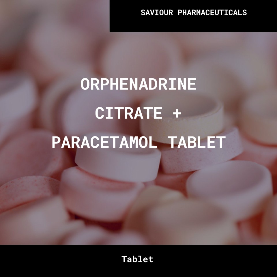 ORPHENADRINE CITRATE + PARACETAMOL TABLET- SAVIOUR PHARMACEUTICALS Bulk ORPHENADRINE CITRATE PARACETAMOL TABLET SAVIOUR PHARMACEUTICALS Wholesale Supplies