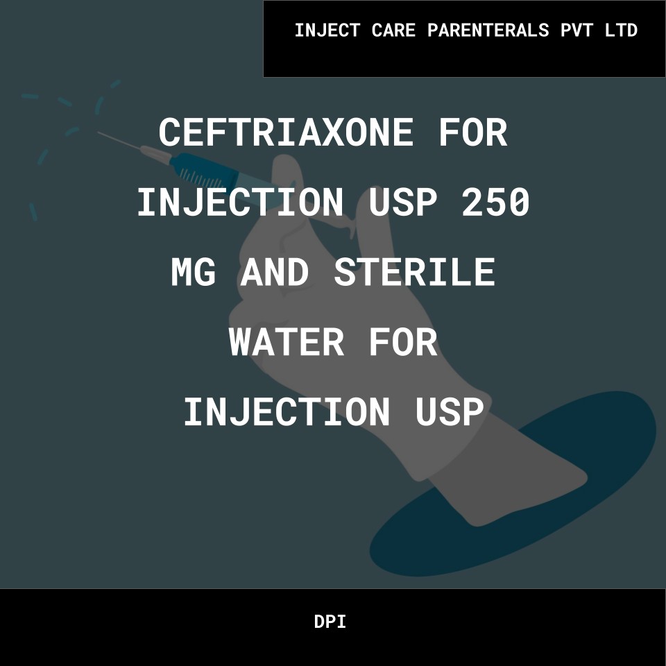 CEFTRIAXONE FOR INJECTION USP 250 MG AND STERILE WATER FOR INJECTION USP- INJECT CARE PARENTERALS PVT LTD Bulk CEFTRIAXONE FOR INJECTION USP 250 MG AND STERILE WATER FOR INJECTION USP INJECT CARE PARENTERALS PVT LTD Wholesale Supplies